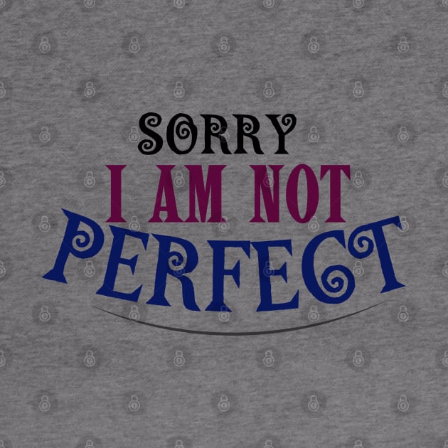 SORRY I AM NOT PERFECT by TaansCreation 